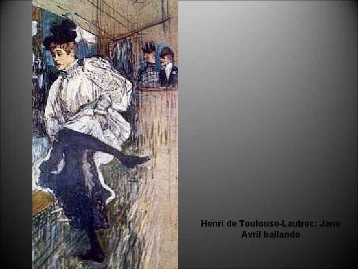 Henri de Toulouse-Lautrec: Jane Avril bailando 