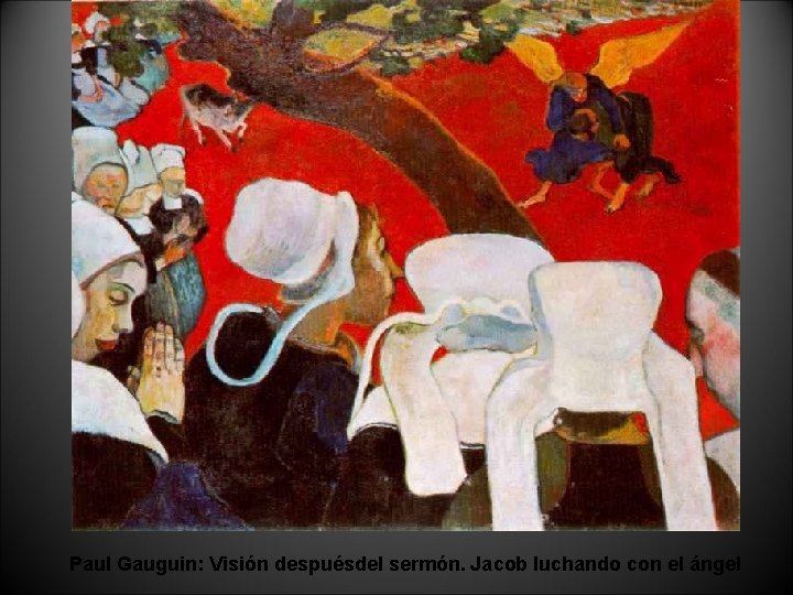 Paul Gauguin: Visión despuésdel sermón. Jacob luchando con el ángel 