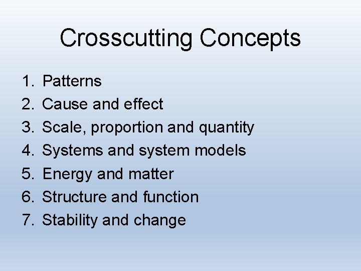 Crosscutting Concepts 1. 2. 3. 4. 5. 6. 7. Patterns Cause and effect Scale,
