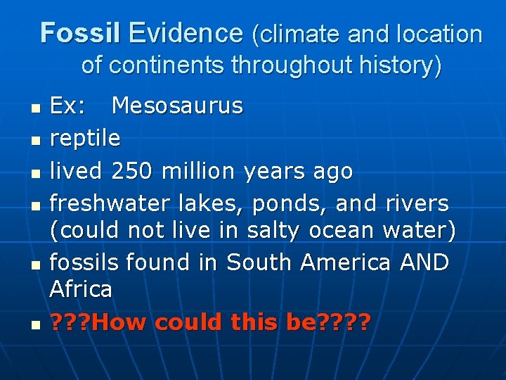 Fossil Evidence (climate and location of continents throughout history) n n n Ex: Mesosaurus