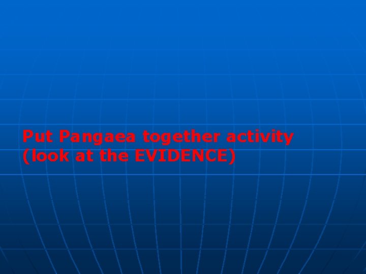 Put Pangaea together activity (look at the EVIDENCE) 