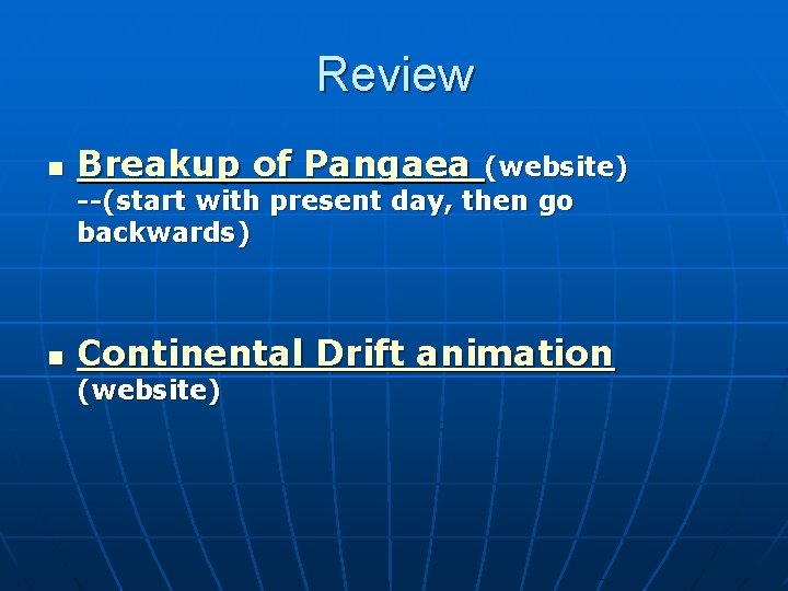 Review n Breakup of Pangaea n Continental Drift animation (website) --(start with present day,