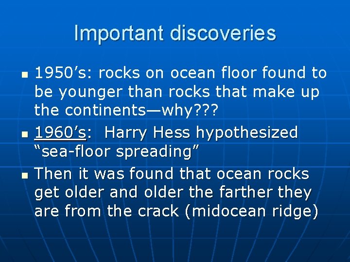 Important discoveries n n n 1950’s: rocks on ocean floor found to be younger