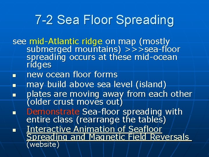 7 -2 Sea Floor Spreading see mid-Atlantic ridge on map (mostly submerged mountains) >>>sea-floor