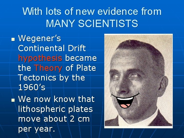 With lots of new evidence from MANY SCIENTISTS n n Wegener’s Continental Drift hypothesis