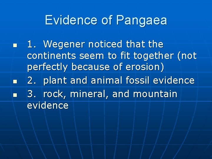 Evidence of Pangaea n n n 1. Wegener noticed that the continents seem to