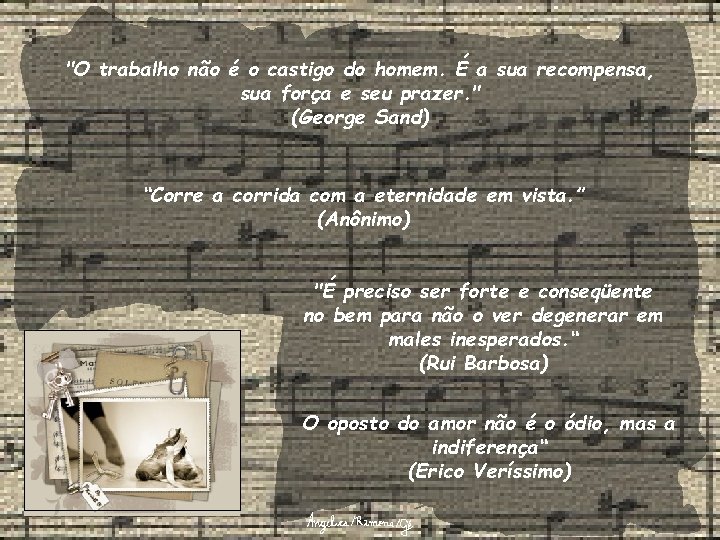 "O trabalho não é o castigo do homem. É a sua recompensa, sua força