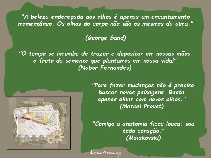 "A beleza endereçada aos olhos é apenas um encantamento momentâneo. Os olhos do corpo