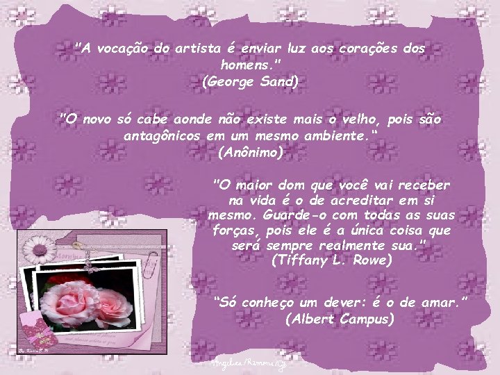 "A vocação do artista é enviar luz aos corações dos homens. " (George Sand)