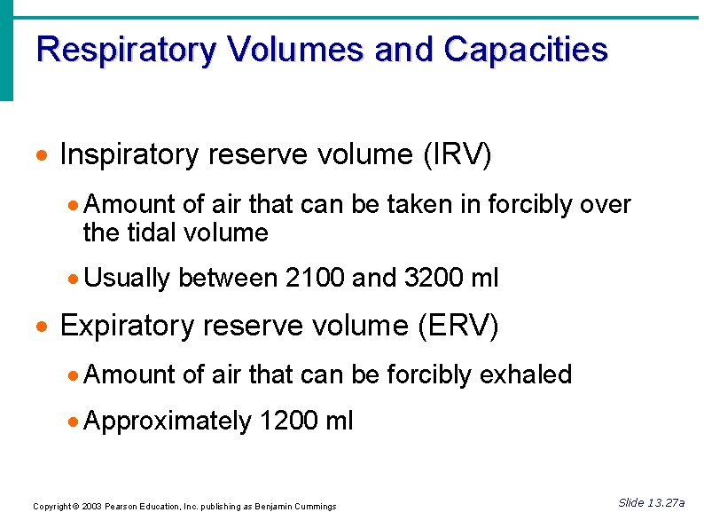 Respiratory Volumes and Capacities Inspiratory reserve volume (IRV) Amount of air that can be