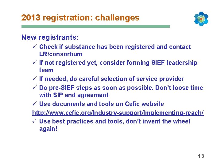 2013 registration: challenges New registrants: ü Check if substance has been registered and contact