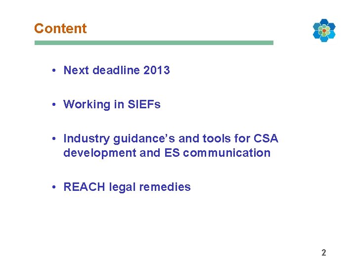 Content • Next deadline 2013 • Working in SIEFs • Industry guidance’s and tools