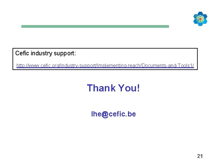 Cefic industry support: http: //www. cefic. org/Industry-support/Implementing-reach/Documents-and-Tools 1/ Thank You! lhe@cefic. be 21 