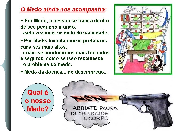 O Medo ainda nos acompanha: - Por Medo, a pessoa se tranca dentro de