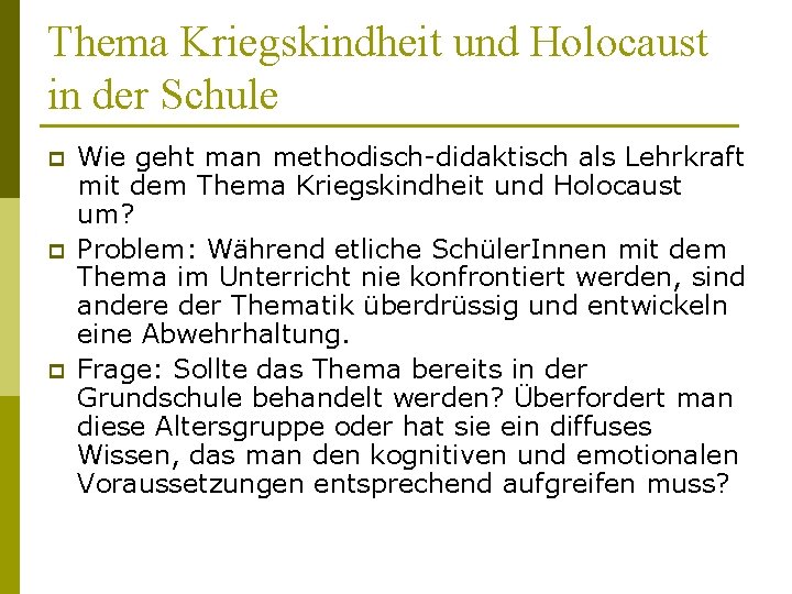 Thema Kriegskindheit und Holocaust in der Schule p p p Wie geht man methodisch-didaktisch