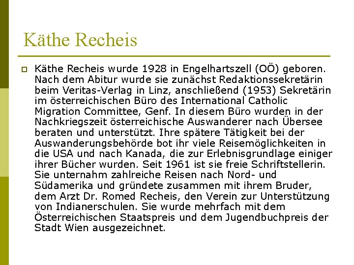 Käthe Recheis p Käthe Recheis wurde 1928 in Engelhartszell (OÖ) geboren. Nach dem Abitur