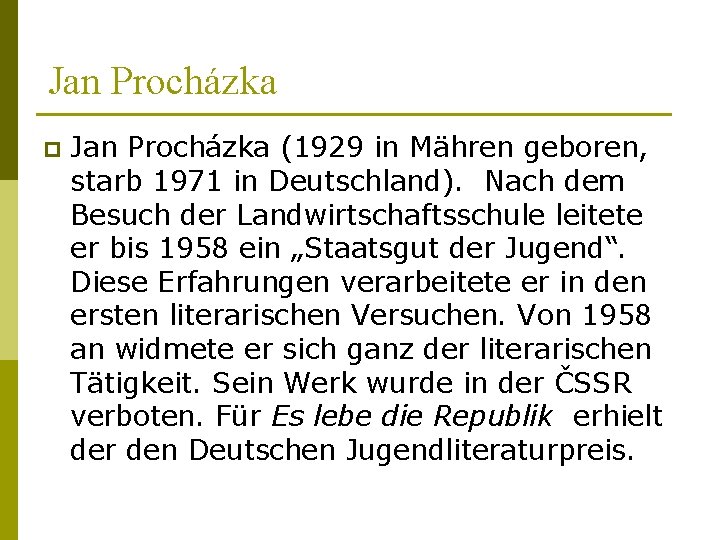 Jan Procházka p Jan Procházka (1929 in Mähren geboren, starb 1971 in Deutschland). Nach