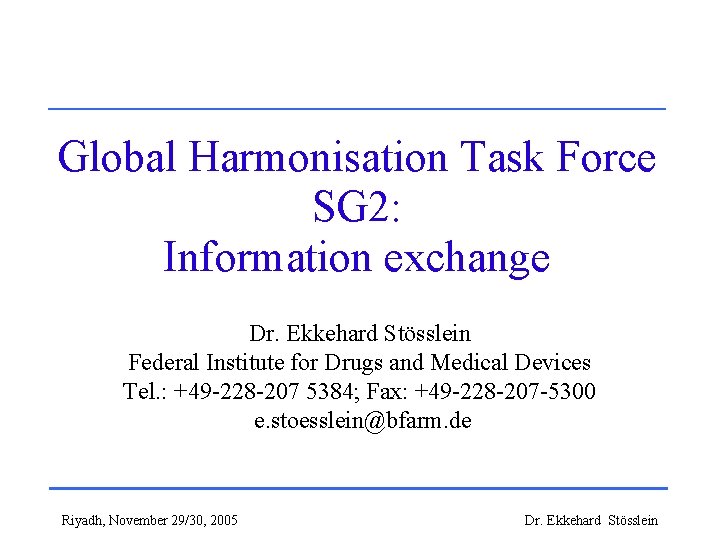Global Harmonisation Task Force SG 2: Information exchange Dr. Ekkehard Stösslein Federal Institute for