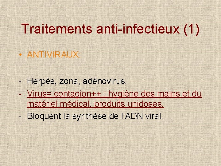 Traitements anti-infectieux (1) • ANTIVIRAUX: - Herpès, zona, adénovirus. - Virus= contagion++ : hygiène