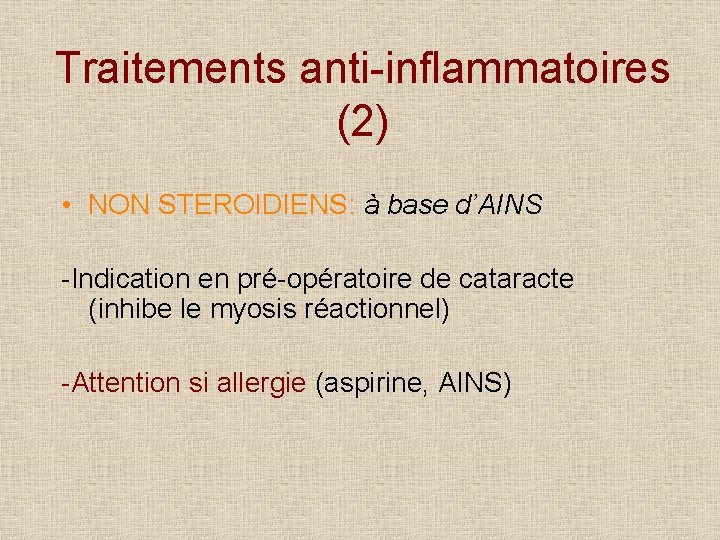 Traitements anti-inflammatoires (2) • NON STEROIDIENS: à base d’AINS -Indication en pré-opératoire de cataracte