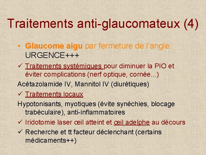 Traitements anti-glaucomateux (4) • Glaucome aigu par fermeture de l’angle: URGENCE+++ ü Traitements systémiques