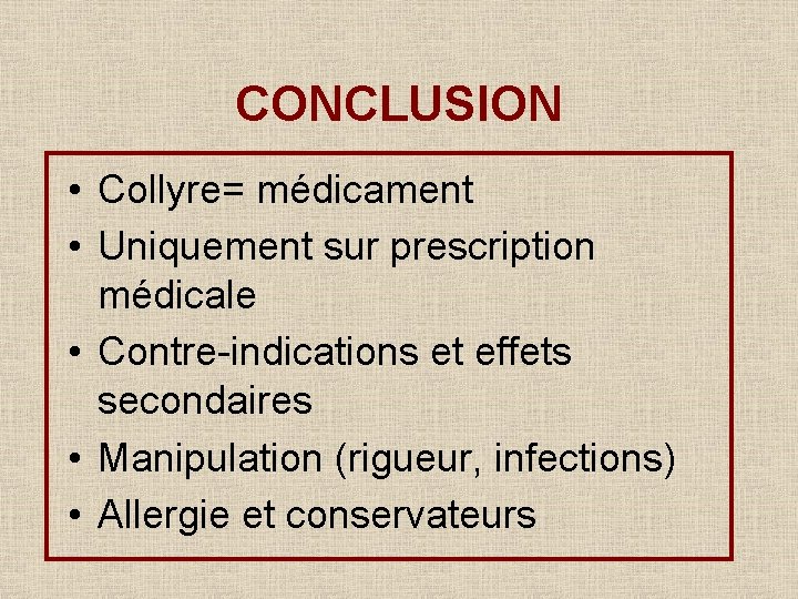 CONCLUSION • Collyre= médicament • Uniquement sur prescription médicale • Contre-indications et effets secondaires