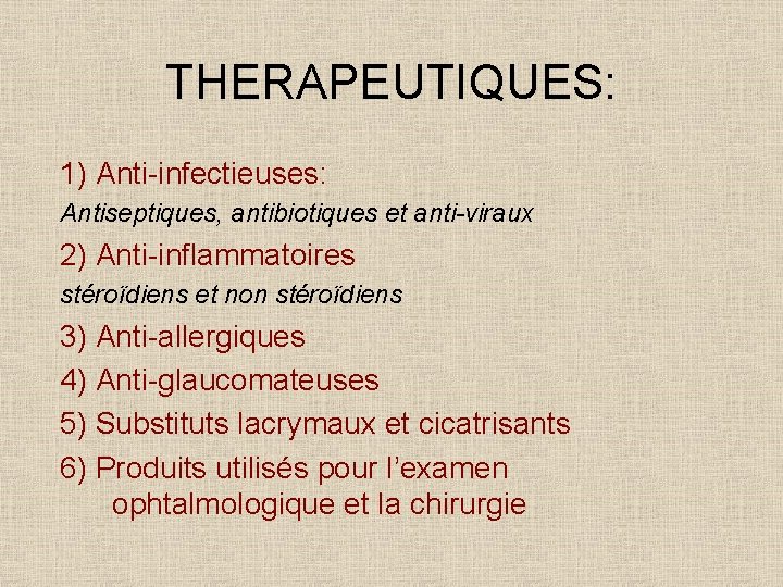 THERAPEUTIQUES: 1) Anti-infectieuses: Antiseptiques, antibiotiques et anti-viraux 2) Anti-inflammatoires stéroïdiens et non stéroïdiens 3)
