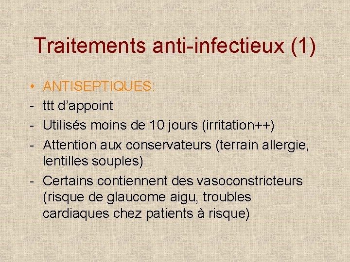 Traitements anti-infectieux (1) • - ANTISEPTIQUES: ttt d’appoint Utilisés moins de 10 jours (irritation++)