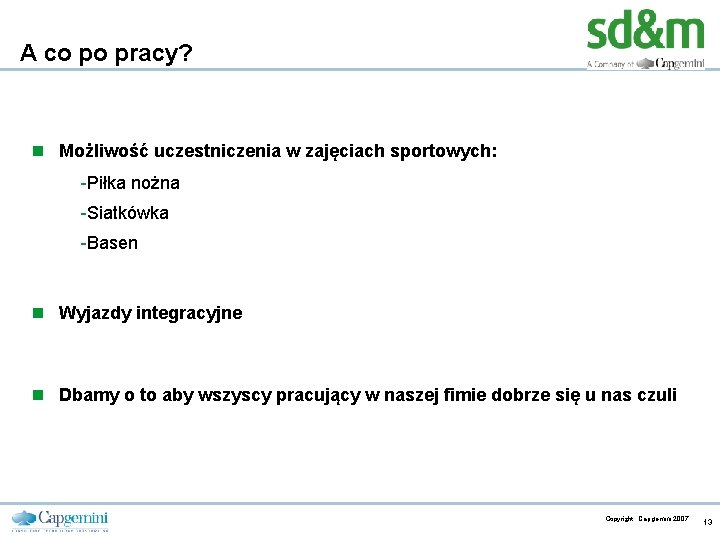 A co po pracy? n Możliwość uczestniczenia w zajęciach sportowych: -Piłka nożna -Siatkówka -Basen