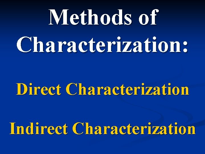 Methods of Characterization: Direct Characterization Indirect Characterization 