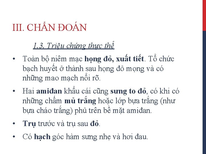 III. CHẨN ĐOÁN 1. 3. Triệu chứng thực thể • Toàn bộ niêm mạc