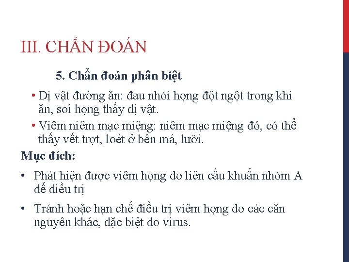 III. CHẨN ĐOÁN 5. Chẩn đoán phân biệt • Dị vật đường ăn: đau