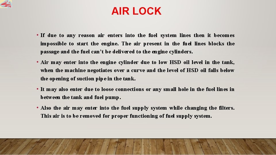 AIR LOCK • If due to any reason air enters into the fuel system