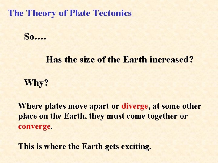 The Theory of Plate Tectonics So…. Has the size of the Earth increased? Why?