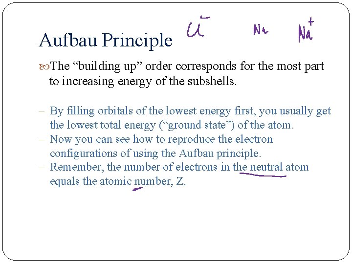 Aufbau Principle The “building up” order corresponds for the most part to increasing energy