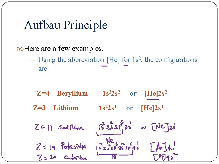 Aufbau Principle Here a few examples. – Using the abbreviation [He] for 1 s