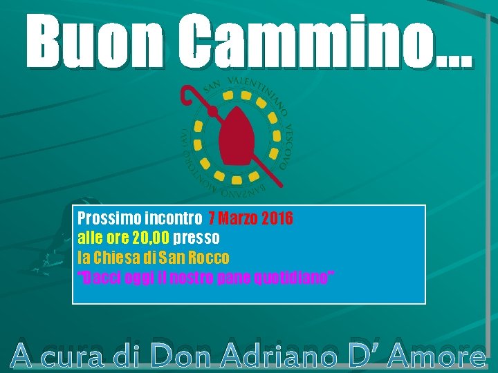 Buon Cammino… Prossimo incontro 7 Marzo 2016 alle ore 20, 00 presso la Chiesa