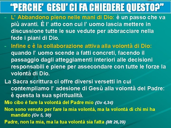 “PERCHE’ GESU’ CI FA CHIEDERE QUESTO? ” - L’ Abbandono pieno nelle mani di