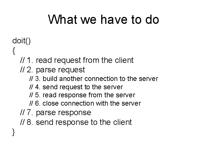 What we have to do doit() { // 1. read request from the client