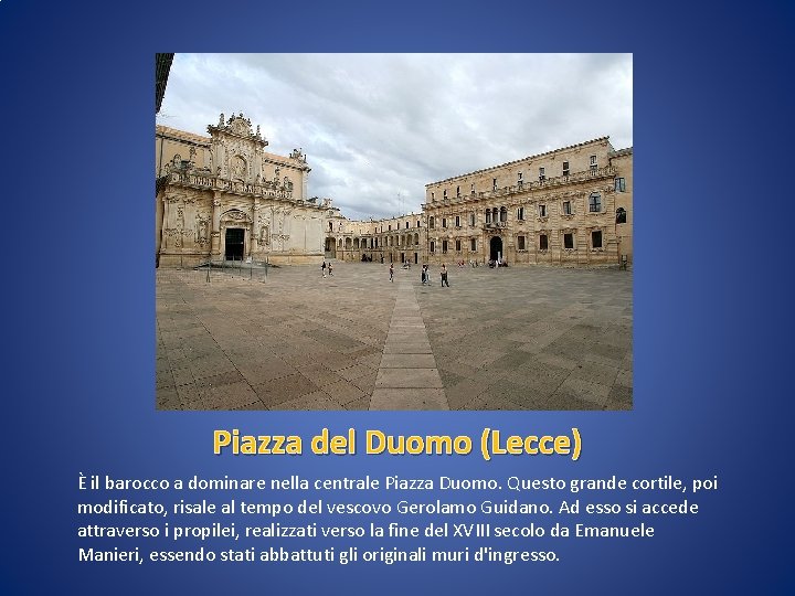 Piazza del Duomo (Lecce) È il barocco a dominare nella centrale Piazza Duomo. Questo