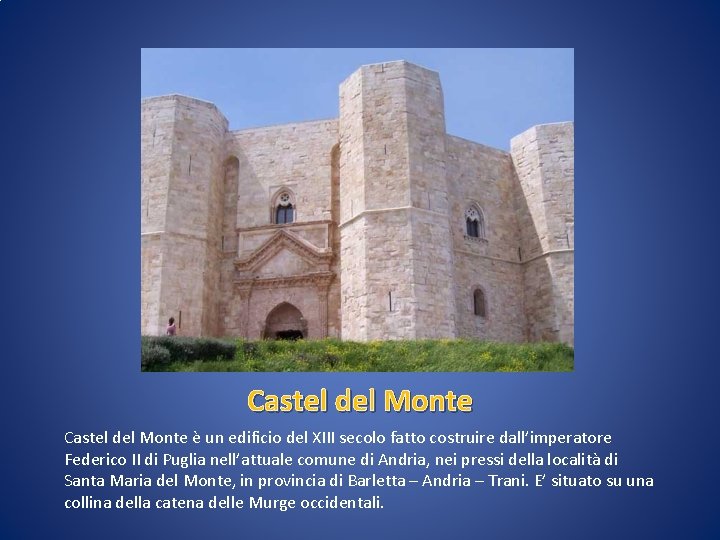 Castel del Monte è un edificio del XIII secolo fatto costruire dall’imperatore Federico II