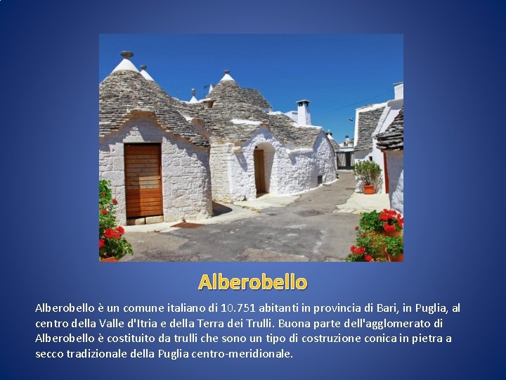 Alberobello è un comune italiano di 10. 751 abitanti in provincia di Bari, in