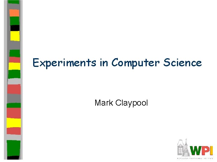 Experiments in Computer Science Mark Claypool 