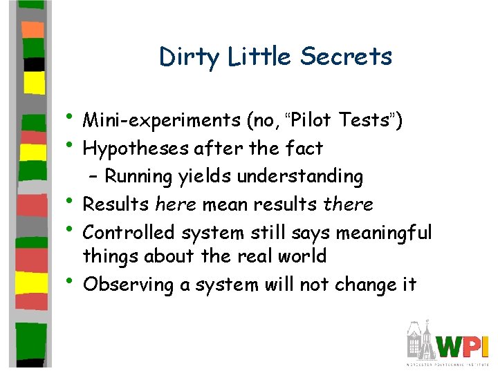 Dirty Little Secrets • Mini-experiments (no, “Pilot Tests”) • Hypotheses after the fact •