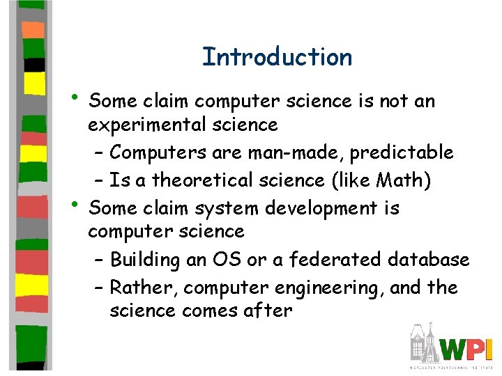 Introduction • Some claim computer science is not an • experimental science – Computers