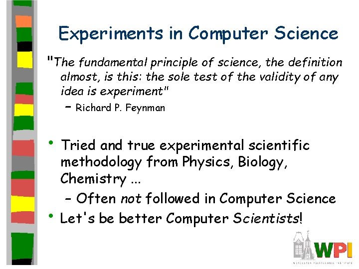 Experiments in Computer Science "The fundamental principle of science, the definition almost, is this: