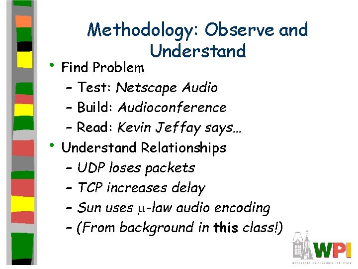Methodology: Observe and Understand • Find Problem • – Test: Netscape Audio – Build:
