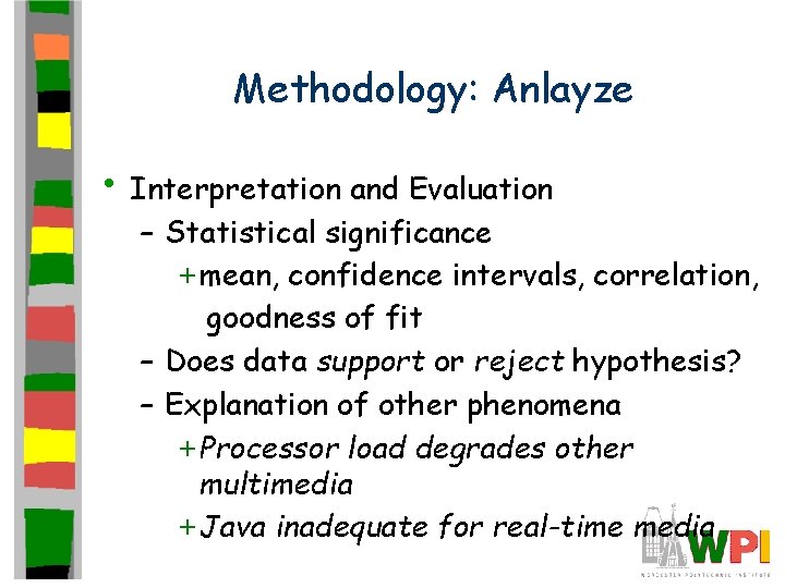 Methodology: Anlayze • Interpretation and Evaluation – Statistical significance + mean, confidence intervals, correlation,