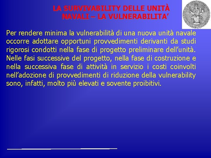 LA SURVIVABILITY DELLE UNITÀ NAVALI – LA VULNERABILITA’ Per rendere minima la vulnerabilità di