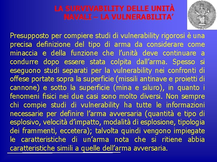 LA SURVIVABILITY DELLE UNITÀ NAVALI – LA VULNERABILITA’ Presupposto per compiere studi di vulnerability